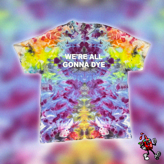 We’re All Gonna Dye T-Shirt (Large)